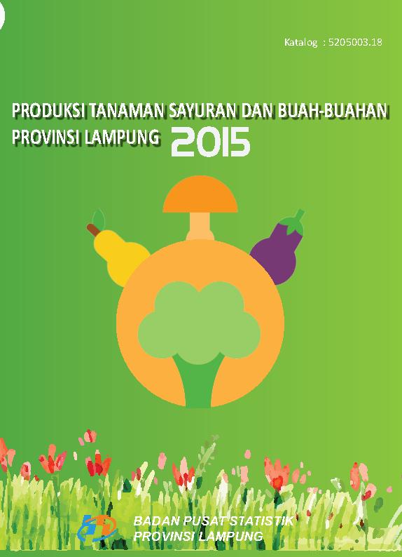 Produksi Tanaman Sayuran dan Buah-buahan  Provinsi Lampung 2015