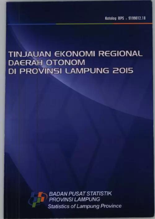 Tinjauan Ekonomi Regional Daerah Otonom Di Provinsi Lampung 2015