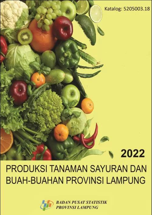 Produksi Tanaman Sayuran dan Buah-Buahan Provinsi Lampung 2022