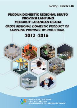 Produk Domestik Regional Bruto Provinsi Lampung Menurut Lapangan Usaha, 2012 - 2016