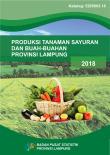 Produksi Tanaman Sayuran Dan Buah-Buahan Provinsi Lampung 2018