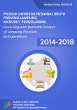 Produk Domestik Regional Bruto Provinsi Lampung Menurut Pengeluaran 2014-2018