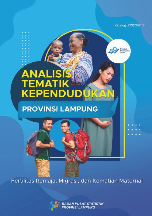 Analisis Tematik Kependudukan Provinsi Lampung - Fertilitas Remaja, Migrasi dan Kematian Maternal