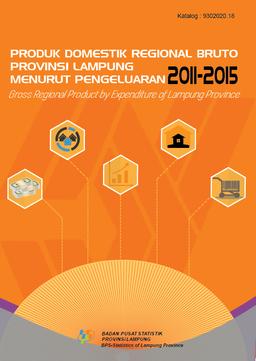 Produk Domestik Regional Bruto Provinsi Lampung  Menurut Pengeluaran  2011-2015