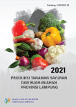 Produksi Tanaman Sayuran Dan Buah-Buahan Provinsi Lampung 2021